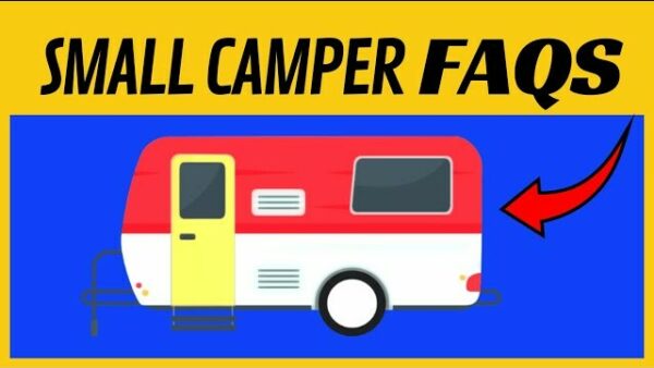 Top 13 Small Camper FAQs Answered in 9 Minutes!